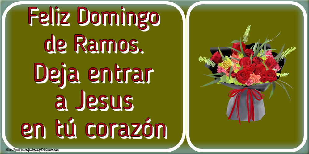 Domingo de Ramos Feliz Domingo de Ramos. Deja entrar a Jesus en tú corazón ~ arreglo floral con rosas
