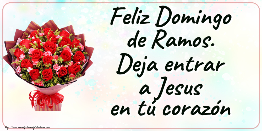 Feliz Domingo de Ramos. Deja entrar a Jesus en tú corazón ~ rosas rojas y claveles