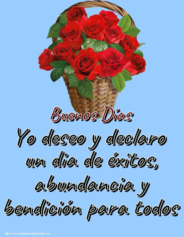 Yo deseo y declaro un dia de éxitos, abundancia y bendición para todos Buenos Días ~ rosas rojas en la cesta