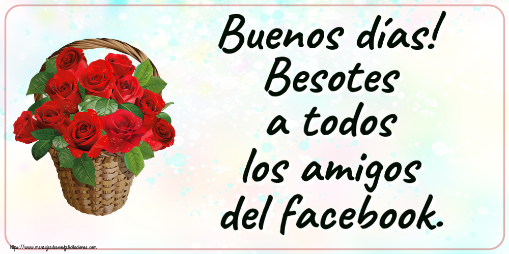 Felicitaciones de buenas tardes - Buenos días! Besotes a todos los amigos del facebook. ~ rosas rojas en la cesta - mensajesdeseosfelicitaciones.com