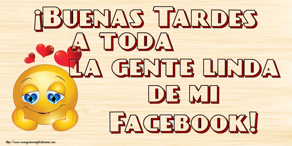 Buenas Tardes ¡Buenas Tardes a toda la gente linda de mi Facebook! ~ emoticoana Amor