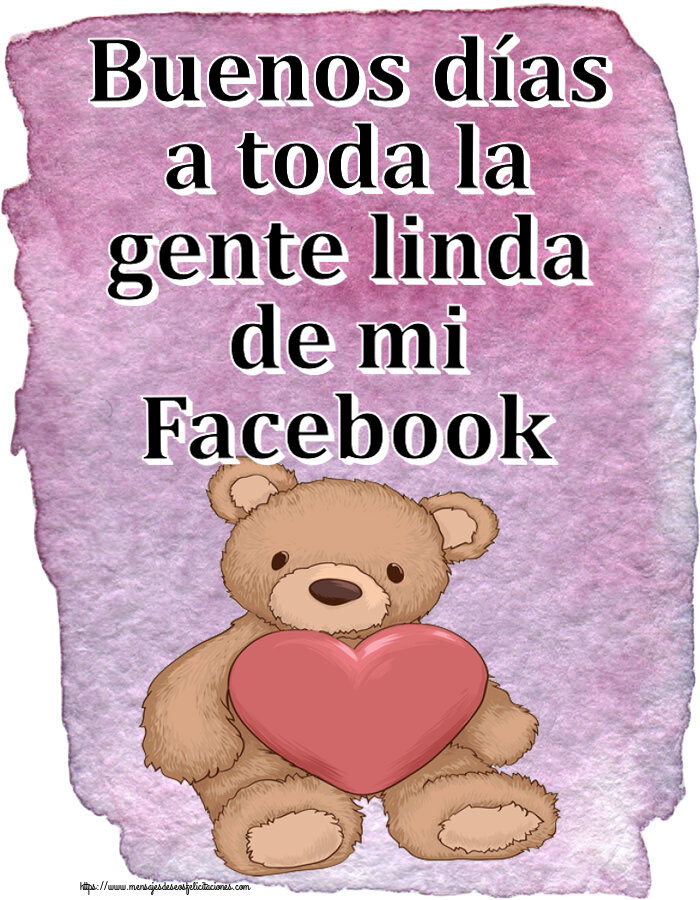 Buenas Tardes Buenos días a toda la gente linda de mi Facebook ~ Teddy con corazón