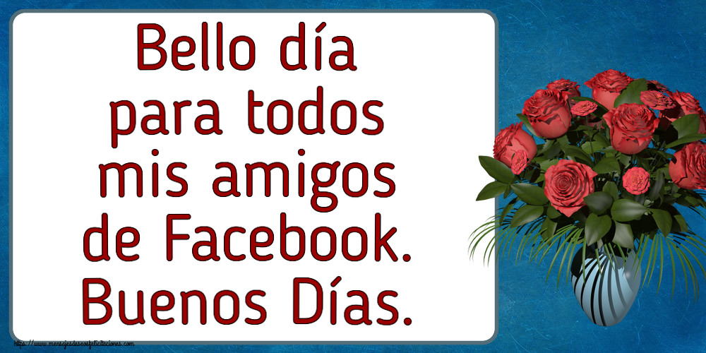 Bello día para todos mis amigos de Facebook. Buenos Días. ~ jarrón con rosas