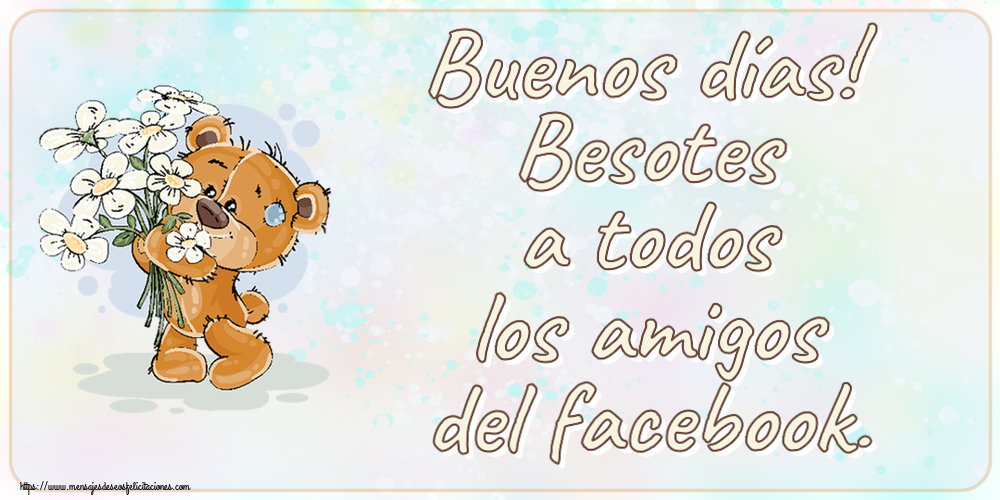 Buenos días! Besotes a todos los amigos del facebook. ~ Teddy con flores