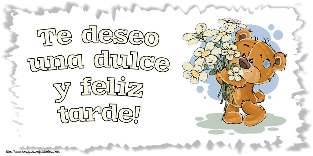 Felicitaciones de buenas tardes - Te deseo una dulce y feliz tarde! ~ Teddy con flores - mensajesdeseosfelicitaciones.com