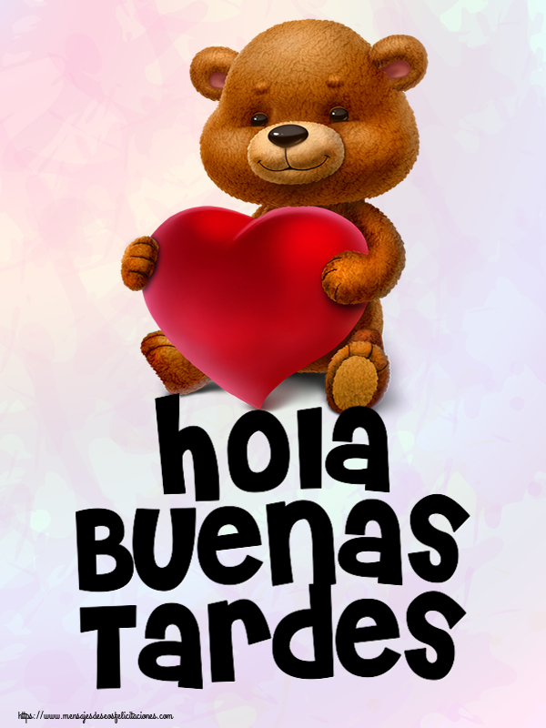 Felicitaciones de buenas tardes - Hola Buenas Tardes ~ oso con corazón - mensajesdeseosfelicitaciones.com