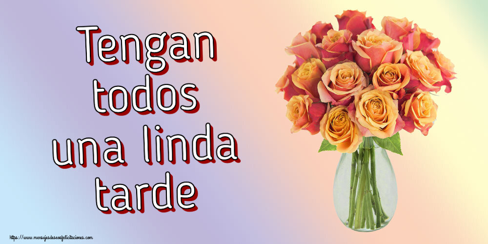 Felicitaciones de buenas tardes - Tengan todos una linda tarde ~ jarrón con hermosas rosas - mensajesdeseosfelicitaciones.com