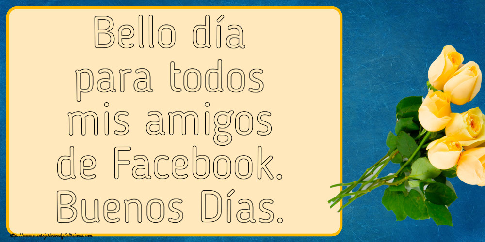 Bello día para todos mis amigos de Facebook. Buenos Días. ~ siete rosas amarillas
