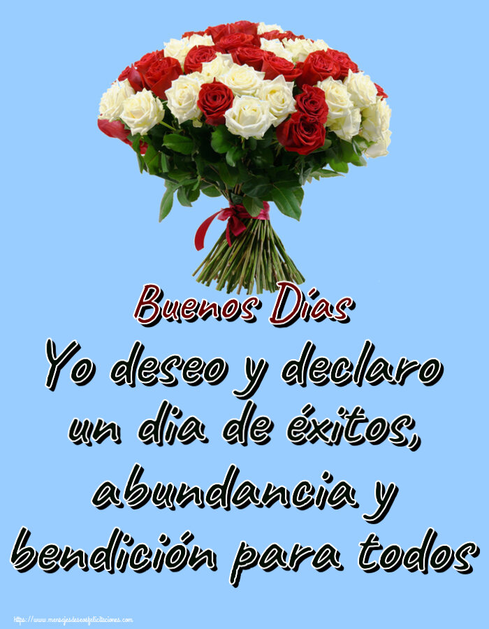 Buenas Tardes Yo deseo y declaro un dia de éxitos, abundancia y bendición para todos Buenos Días ~ ramo de rosas rojas y blancas