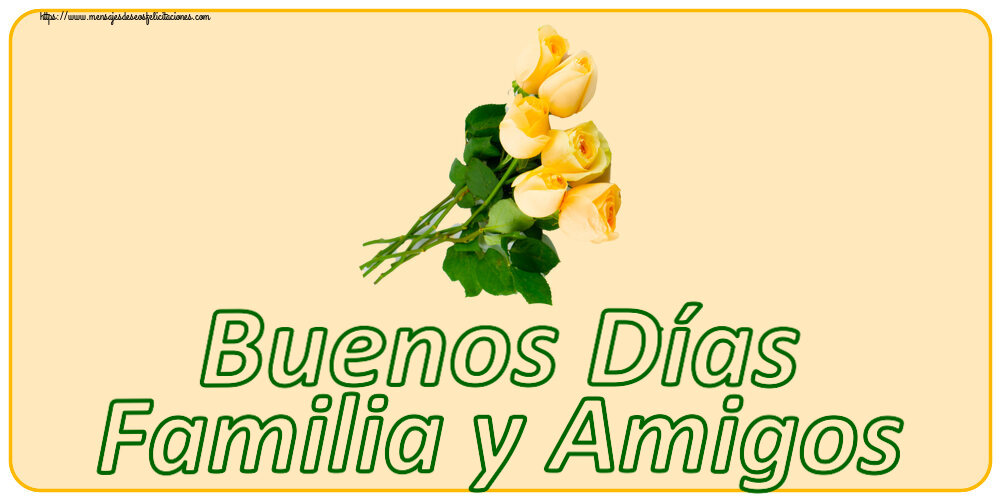 Buenas Tardes Buenos Días Familia y Amigos ~ siete rosas amarillas