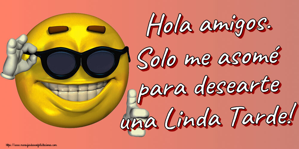 Hola amigos. Solo me asomé para desearte una Linda Tarde! ~ emoticono gracioso con gafas