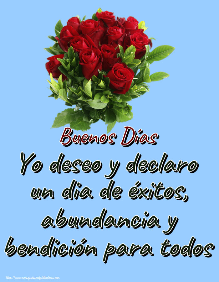 Yo deseo y declaro un dia de éxitos, abundancia y bendición para todos Buenos Días ~ rosas rojas