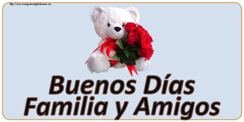 Buenos Días Familia y Amigos ~ osito blanco con rosas rojas
