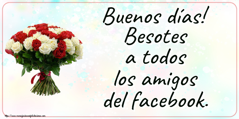 Felicitaciones de buenas tardes - Buenos días! Besotes a todos los amigos del facebook. ~ ramo de rosas rojas y blancas - mensajesdeseosfelicitaciones.com