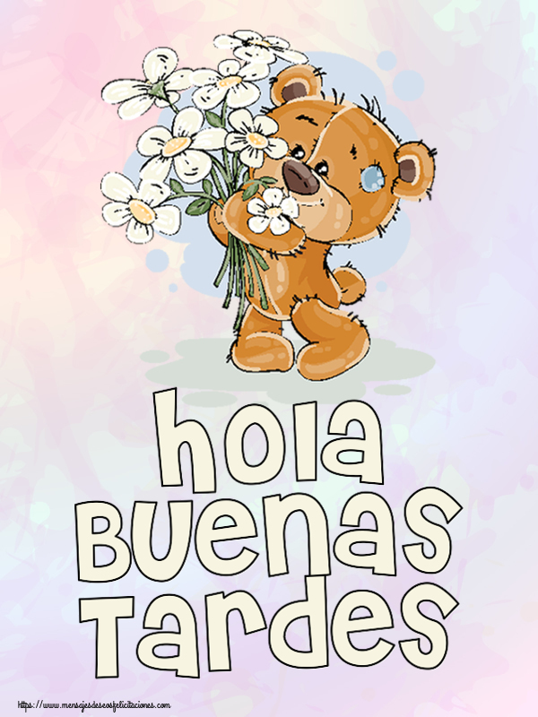 Felicitaciones de buenas tardes - Hola Buenas Tardes ~ Teddy con flores - mensajesdeseosfelicitaciones.com