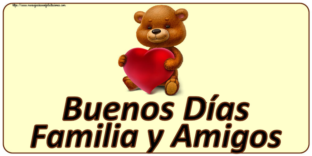 Felicitaciones de buenas tardes - Buenos Días Familia y Amigos ~ oso con corazón - mensajesdeseosfelicitaciones.com