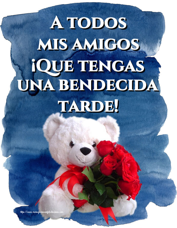 Buenas Tardes A todos mis amigos ¡Que tengas una bendecida tarde! ~ osito blanco con rosas rojas