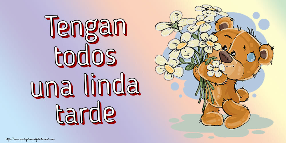 Felicitaciones de buenas tardes - Tengan todos una linda tarde ~ Teddy con flores - mensajesdeseosfelicitaciones.com