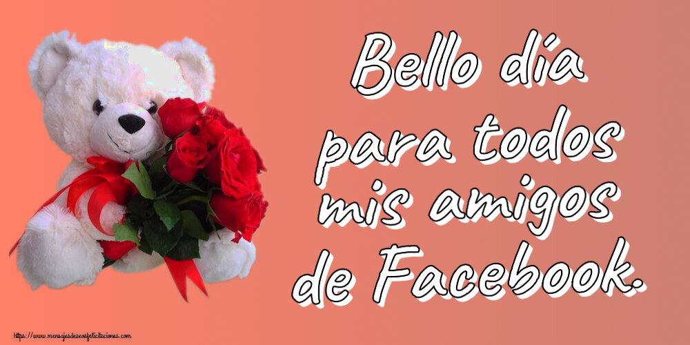 Felicitaciones de buenas tardes - Bello día para todos mis amigos de Facebook. ~ osito blanco con rosas rojas - mensajesdeseosfelicitaciones.com