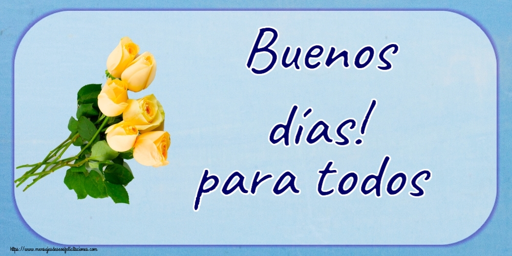 Buenas Tardes Buenos días! para todos ~ siete rosas amarillas