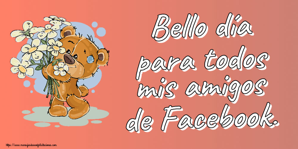 Felicitaciones de buenas tardes - Bello día para todos mis amigos de Facebook. ~ Teddy con flores - mensajesdeseosfelicitaciones.com