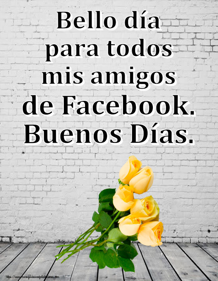 Bello día para todos mis amigos de Facebook. Buenos Días. ~ siete rosas amarillas