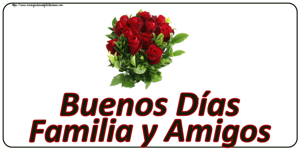 Buenos Días Familia y Amigos ~ rosas rojas