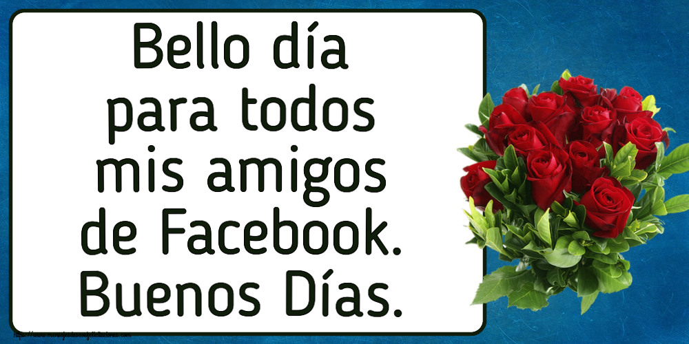 Felicitaciones de buenas tardes - Bello día para todos mis amigos de Facebook. Buenos Días. ~ rosas rojas - mensajesdeseosfelicitaciones.com