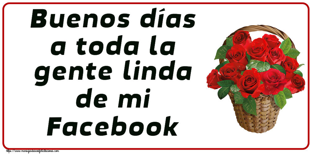 Buenos días a toda la gente linda de mi Facebook ~ rosas rojas en la cesta