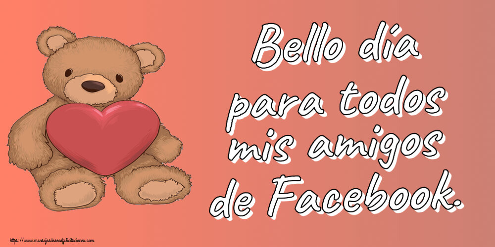 Felicitaciones de buenas tardes - Bello día para todos mis amigos de Facebook. ~ Teddy con corazón - mensajesdeseosfelicitaciones.com
