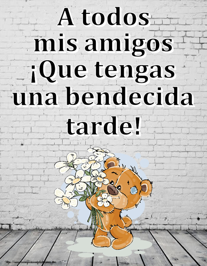 Buenas Tardes A todos mis amigos ¡Que tengas una bendecida tarde! ~ Teddy con flores