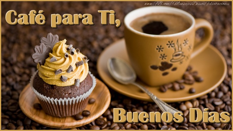 Felicitaciones de buenos días - Café para Ti, Buenos Días - mensajesdeseosfelicitaciones.com