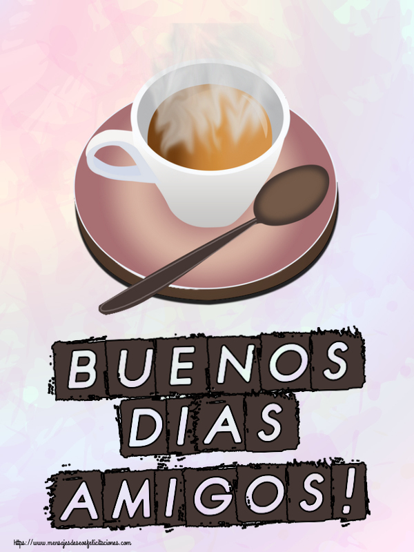 Felicitaciones de buenos días - Buenos Dias amigos! ~ taza de café caliente - mensajesdeseosfelicitaciones.com