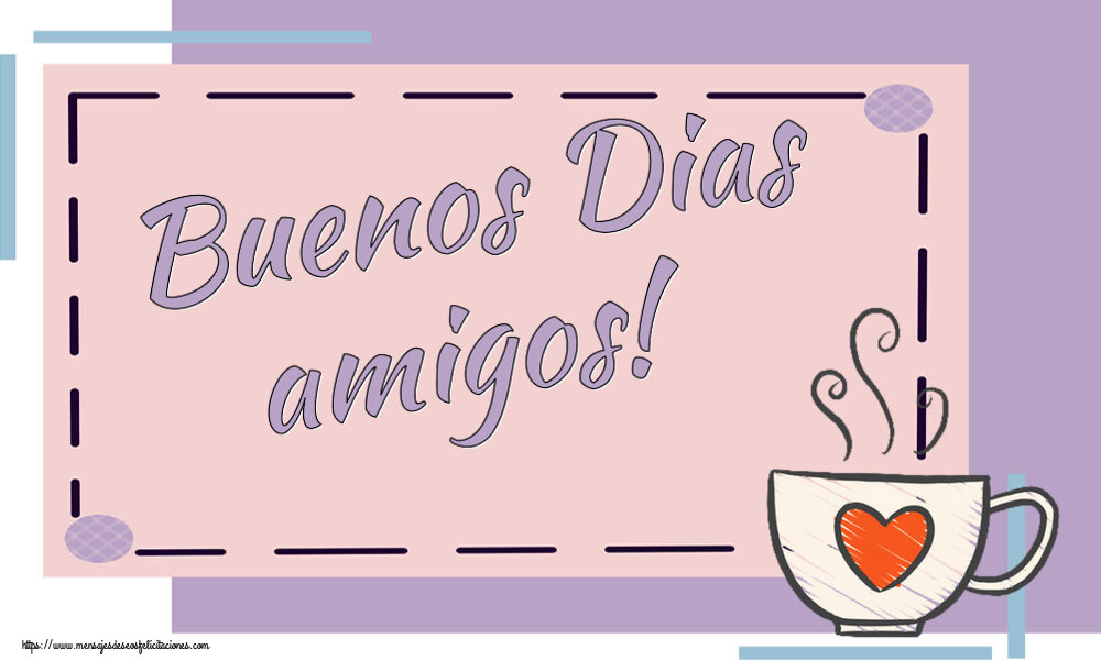 Felicitaciones de buenos días - Buenos Dias amigos! ~ taza de café con corazón - mensajesdeseosfelicitaciones.com