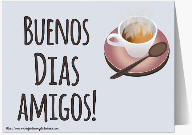 Buenos Días Buenos Dias amigos! ~ taza de café caliente
