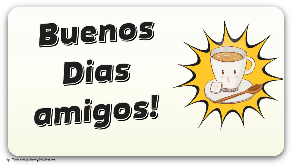 Buenos Días Buenos Dias amigos! ~ taza de café sobre fondo amarillo