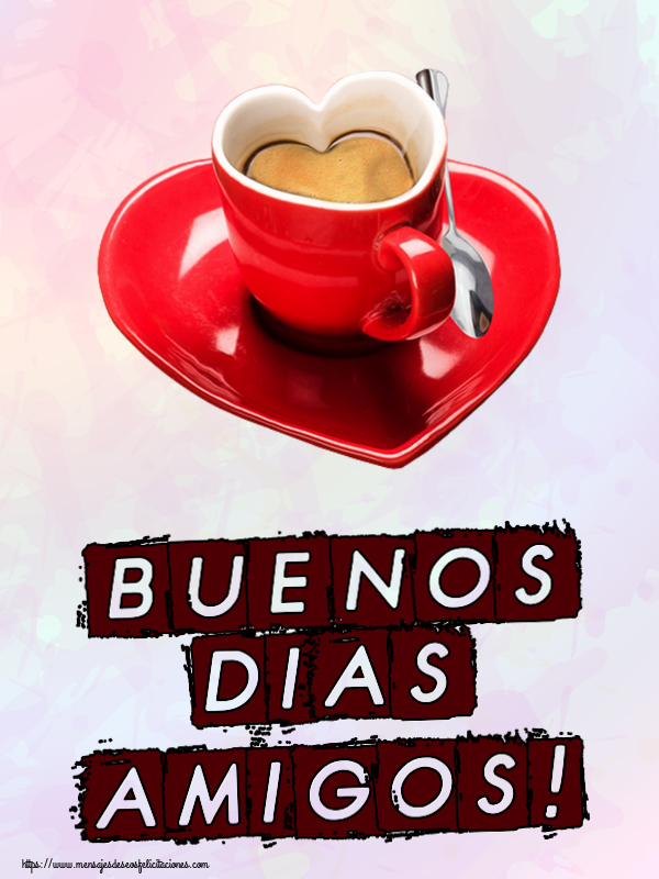 Buenos Días Buenos Dias amigos! ~ taza de café en forma de corazón