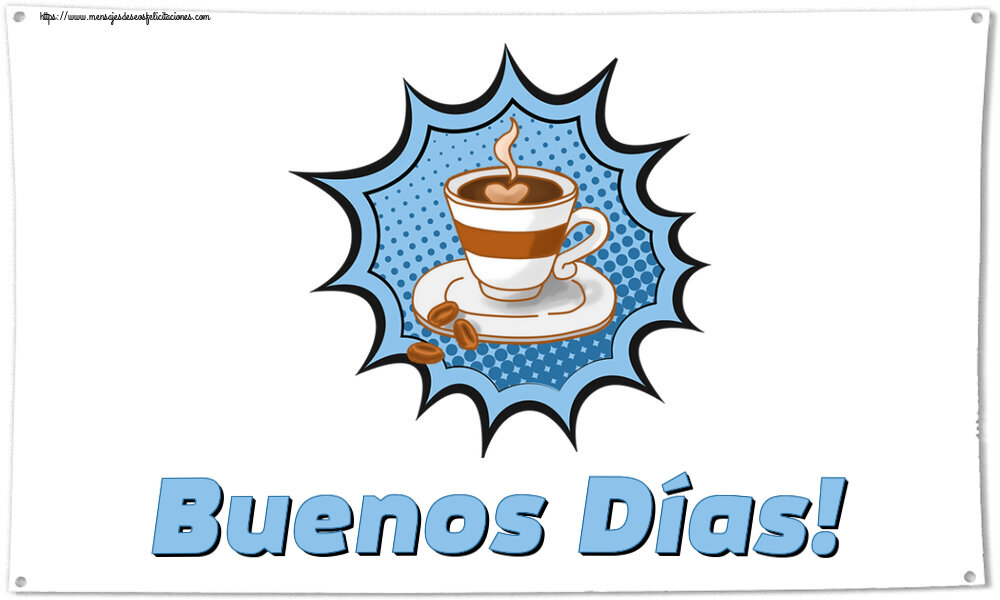 Buenos Días Buenos Días! ~ taza de café