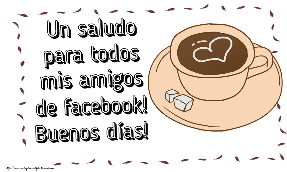 Felicitaciones de buenos días - Un saludo para todos mis amigos de facebook! Buenos días! ~ dibujo de taza de café con corazón - mensajesdeseosfelicitaciones.com