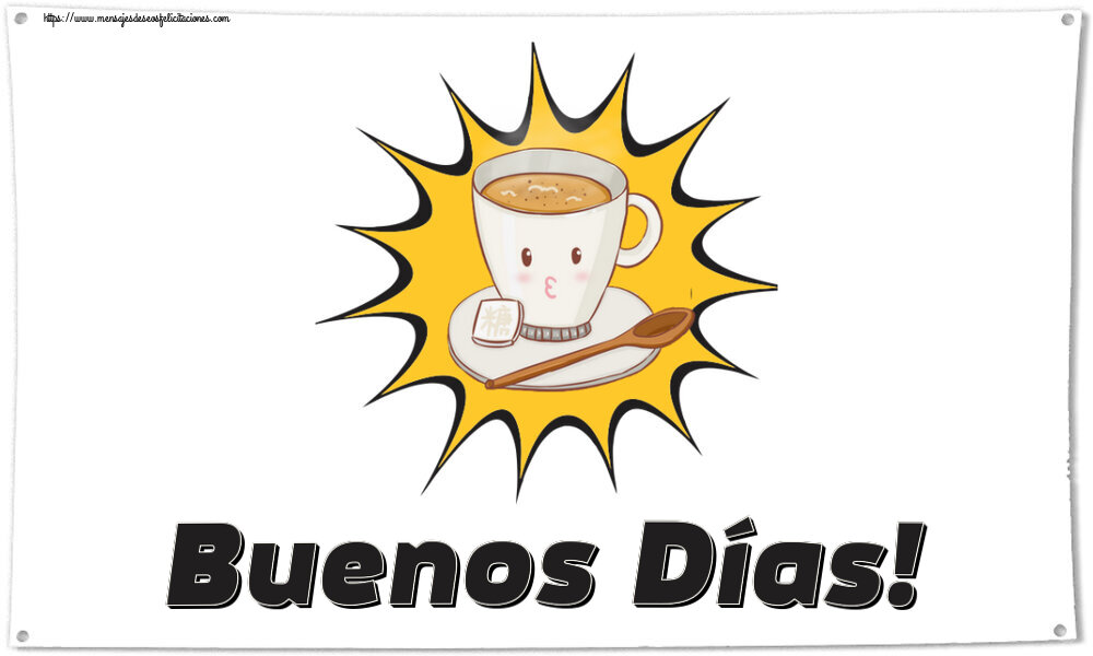 Buenos Días Buenos Días! ~ taza de café sobre fondo amarillo