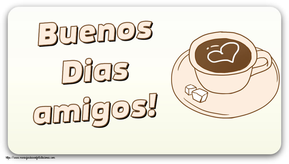 Buenos Días Buenos Dias amigos! ~ dibujo de taza de café con corazón