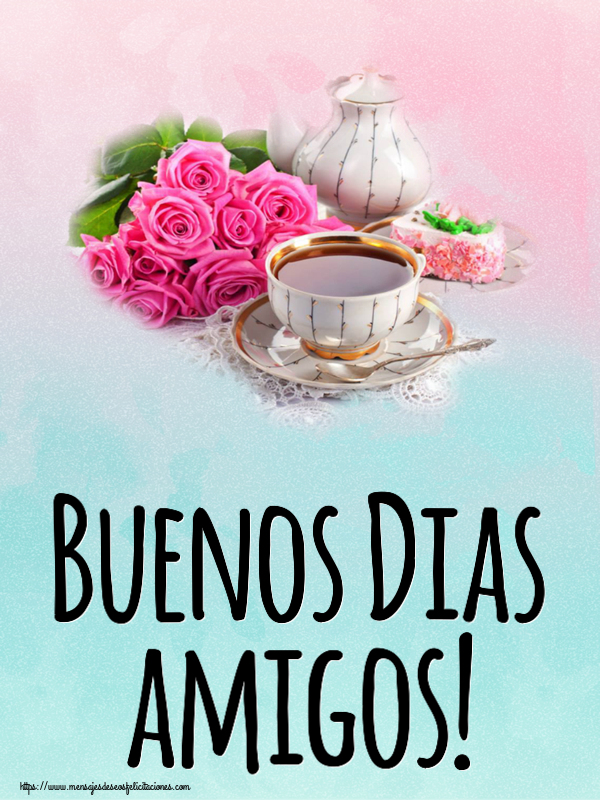 Felicitaciones de buenos días - Buenos Dias amigos! ~ composición con té y flores - mensajesdeseosfelicitaciones.com