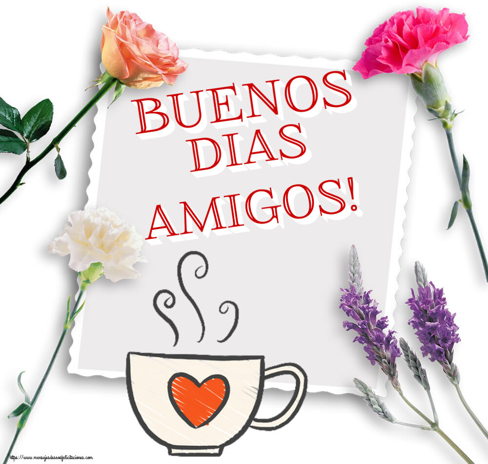 Buenos Días Buenos Dias amigos! ~ taza de café con corazón