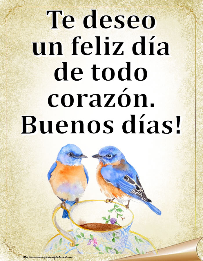 Buenos Días Te deseo un feliz día de todo corazón. Buenos días! ~ taza de café con pájaros