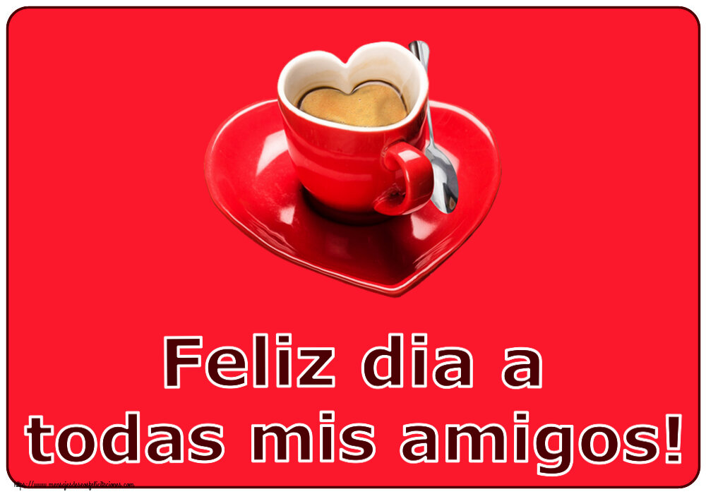 Buenos Días Feliz dia a todas mis amigos! ~ taza de café en forma de corazón
