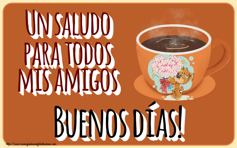 Buenos Días Un saludo para todos mis amigos Buenos días! ~ taza de café con Teddy