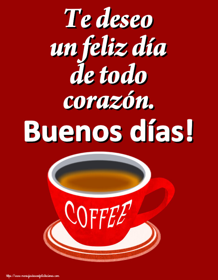 Buenos Días Te deseo un feliz día de todo corazón. Buenos días! ~ taza de café rojo
