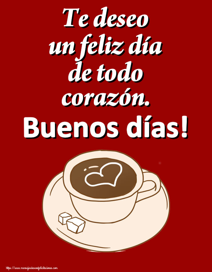 Buenos Días Te deseo un feliz día de todo corazón. Buenos días! ~ dibujo de taza de café con corazón