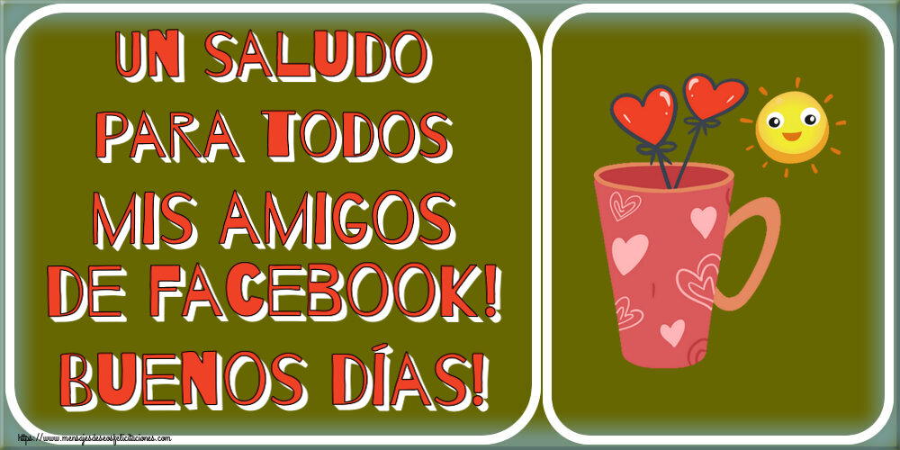 Buenos Días Un saludo para todos mis amigos de facebook! Buenos días! ~ café matutino
