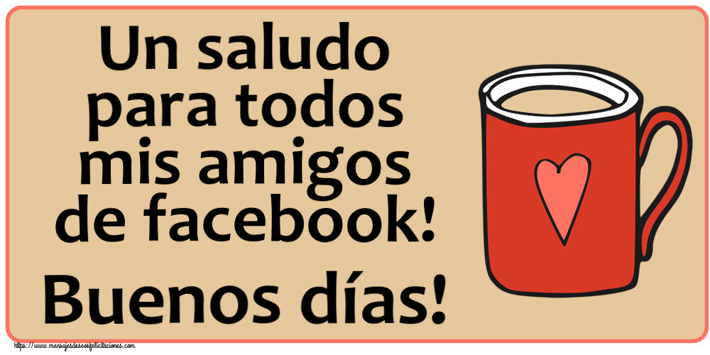 Felicitaciones de buenos días - Un saludo para todos mis amigos de facebook! Buenos días! ~ taza de café roja con corazón - mensajesdeseosfelicitaciones.com